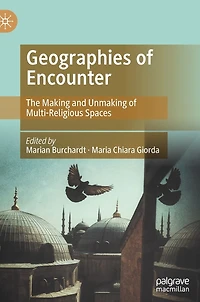 Geographies of Encounter: The Making and Unmaking Multi-Religious Spaces
