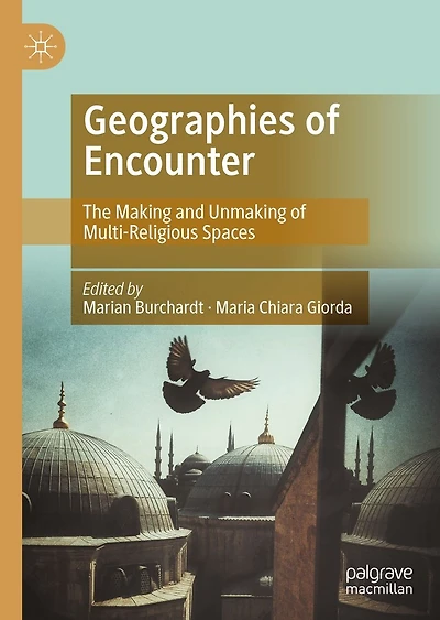 Geographies of Encounter: The Making and Unmaking Multi-Religious Spaces