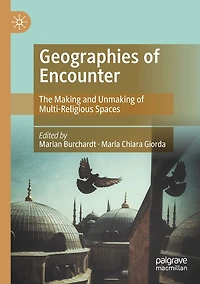 Geographies of Encounter: The Making and Unmaking Multi-Religious Spaces