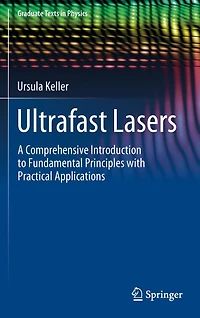 Ultrafast Lasers: A Comprehensive Introduction to Fundamental Principles with Practical Applications
