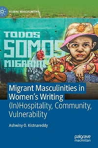 Migrant Masculinities Women's Writing: (In)Hospitality, Community, Vulnerability