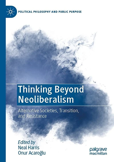 Thinking Beyond Neoliberalism: Alternative Societies, Transition, and Resistance