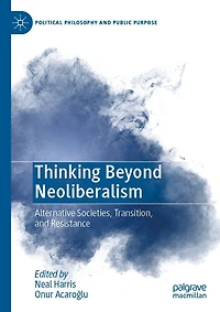 Thinking Beyond Neoliberalism: Alternative Societies, Transition, and Resistance