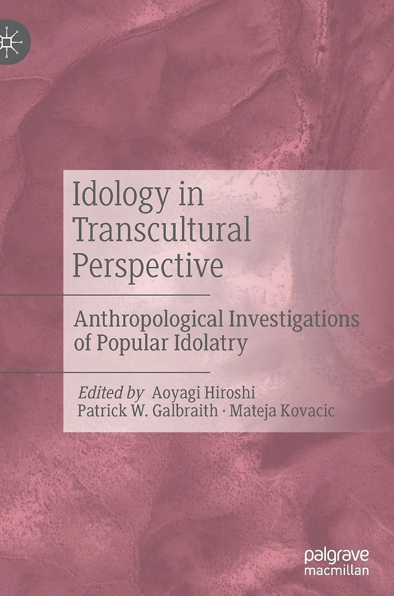 Idology Transcultural Perspective: Anthropological Investigations of Popular Idolatry