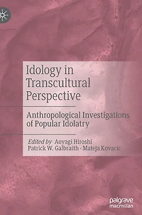 Idology Transcultural Perspective: Anthropological Investigations of Popular Idolatry