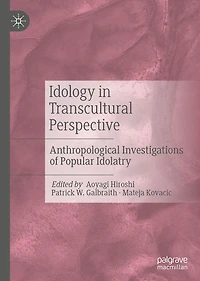Idology Transcultural Perspective: Anthropological Investigations of Popular Idolatry