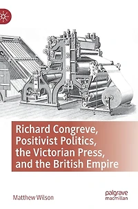 Richard Congreve, Positivist Politics, the Victorian Press, and British Empire