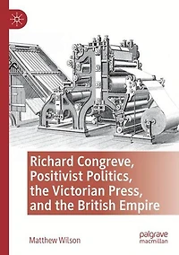 Richard Congreve, Positivist Politics, the Victorian Press, and British Empire