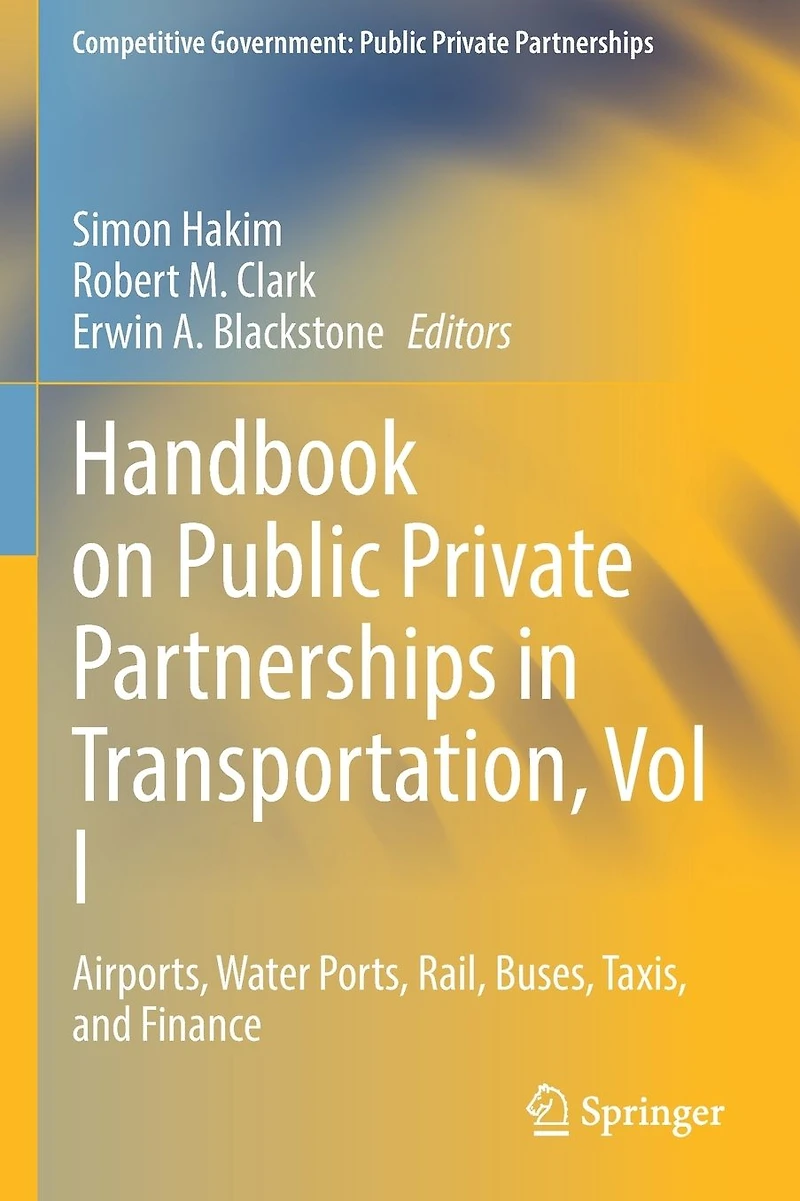 Handbook on Public Private Partnerships Transportation, Vol I: Airports, Water Ports, Rail, Buses, Taxis, and Finance