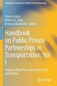 Handbook on Public Private Partnerships Transportation, Vol I: Airports, Water Ports, Rail, Buses, Taxis, and Finance
