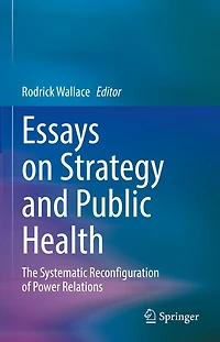 Essays on Strategy and Public Health: The Systematic Reconfiguration of Power Relations