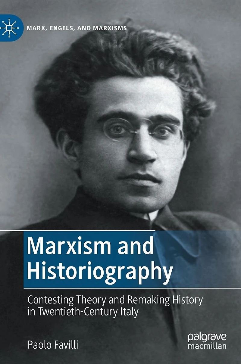 Marxism and Historiography: Contesting Theory Remaking History Twentieth-Century Italy