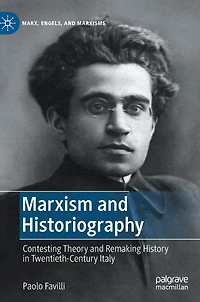 Marxism and Historiography: Contesting Theory Remaking History Twentieth-Century Italy