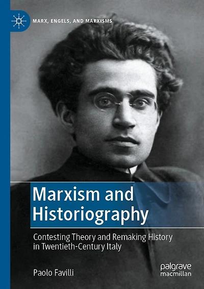 Marxism and Historiography: Contesting Theory Remaking History Twentieth-Century Italy