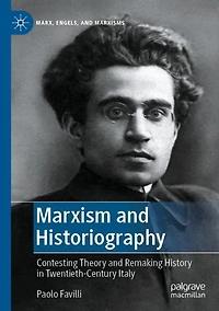 Marxism and Historiography: Contesting Theory Remaking History Twentieth-Century Italy