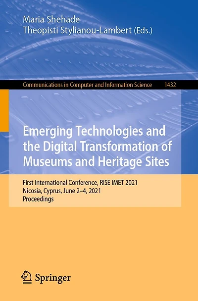 Emerging Technologies and the Digital Transformation of Museums Heritage Sites: First International Conference, RISE IMET 2021, Nicosia, Cyprus, June 2-4, Proceedings