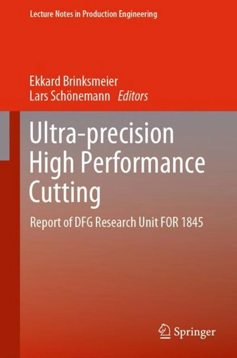 Ultra-precision High Performance Cutting: Report of DFG Research Unit FOR 1845