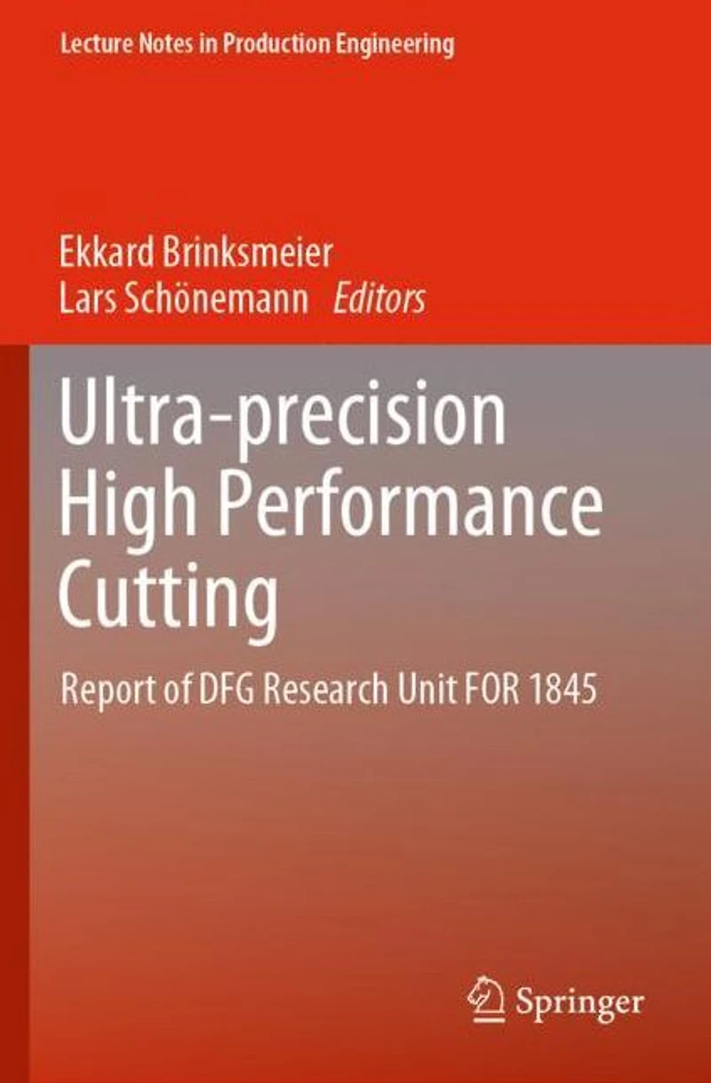 Ultra-precision High Performance Cutting: Report of DFG Research Unit FOR 1845