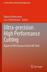 Ultra-precision High Performance Cutting: Report of DFG Research Unit FOR 1845