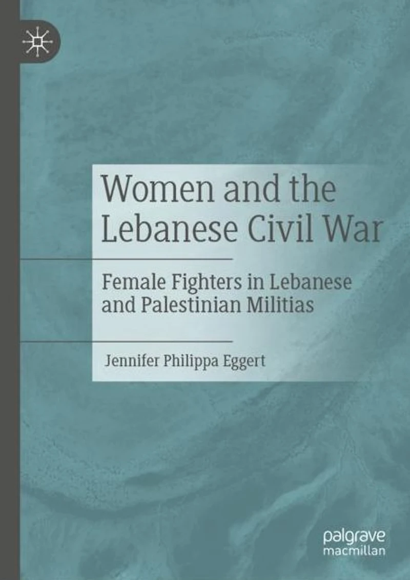 Women and the Lebanese Civil War: Female Fighters Palestinian Militias
