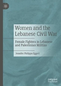 Women and the Lebanese Civil War: Female Fighters Palestinian Militias