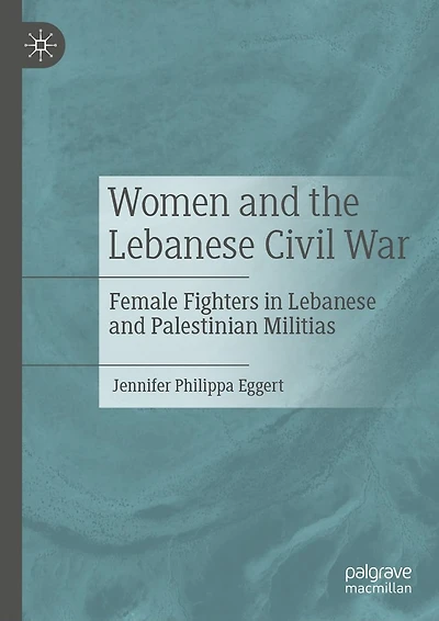 Women and the Lebanese Civil War: Female Fighters Palestinian Militias
