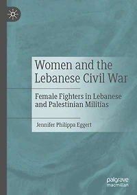 Women and the Lebanese Civil War: Female Fighters Palestinian Militias