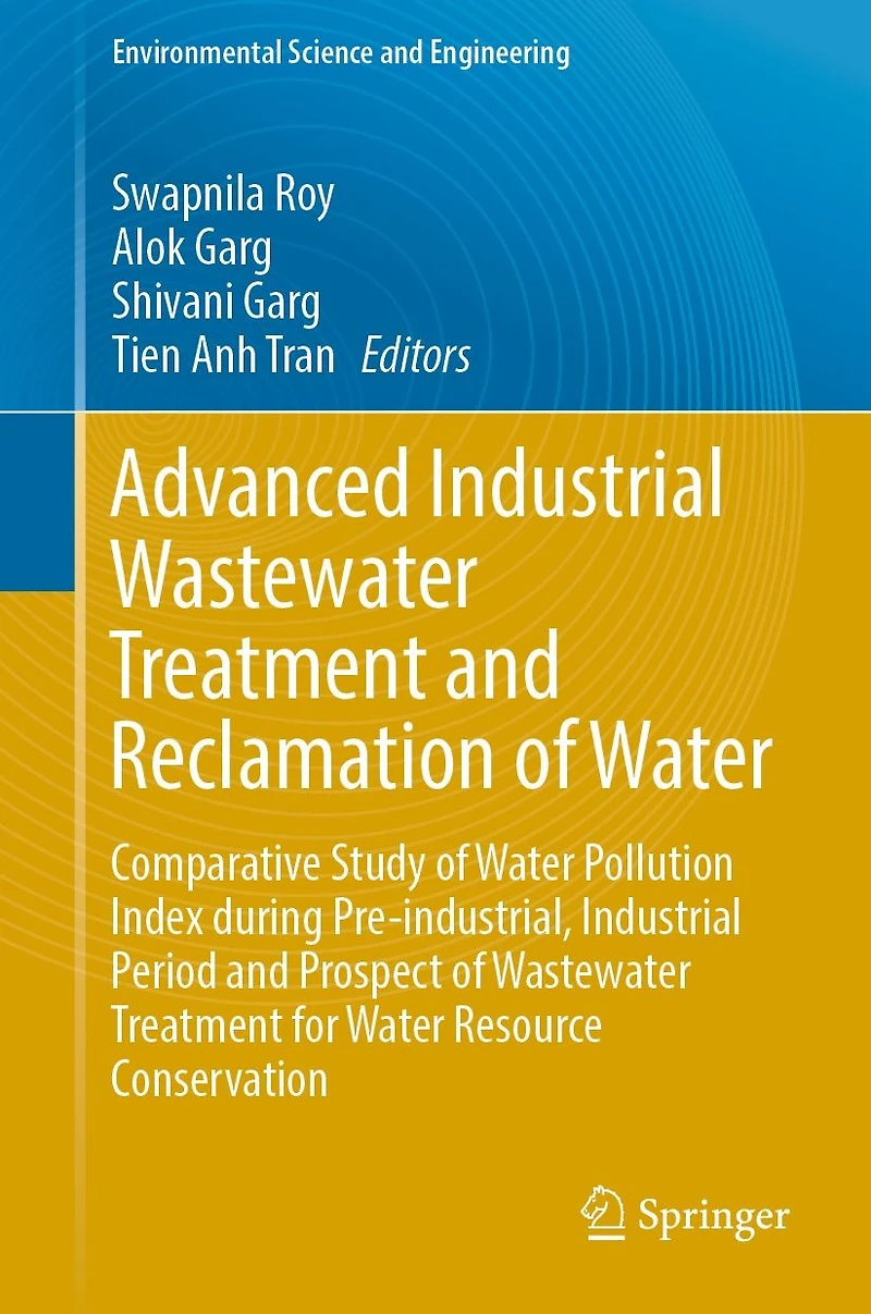 Advanced Industrial Wastewater Treatment and Reclamation of Water: Comparative Study Water Pollution Index during Pre-industrial, Period Prospect for Resource Conservation