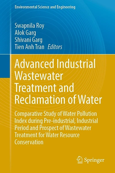 Advanced Industrial Wastewater Treatment and Reclamation of Water: Comparative Study Water Pollution Index during Pre-industrial, Period Prospect for Resource Conservation