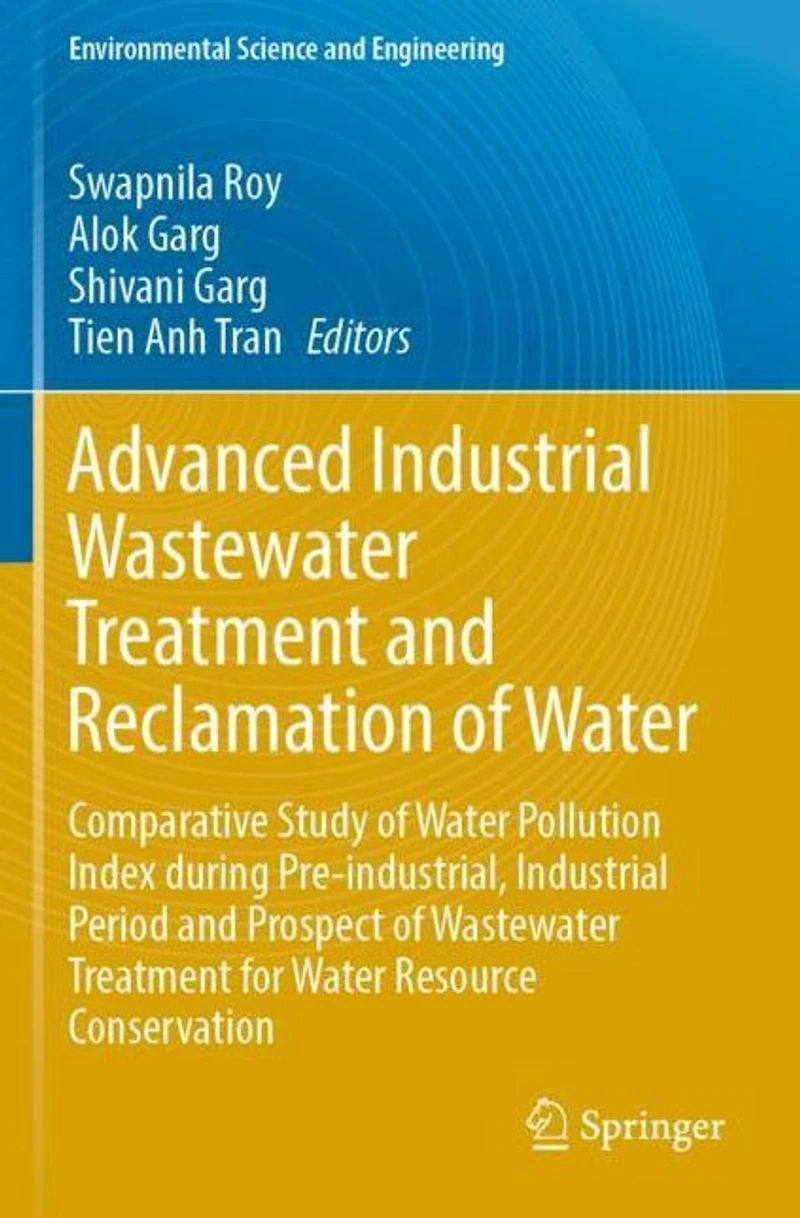 Advanced Industrial Wastewater Treatment and Reclamation of Water: Comparative Study Water Pollution Index during Pre-industrial, Period Prospect for Resource Conservation
