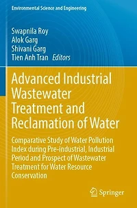 Advanced Industrial Wastewater Treatment and Reclamation of Water: Comparative Study Water Pollution Index during Pre-industrial, Period Prospect for Resource Conservation