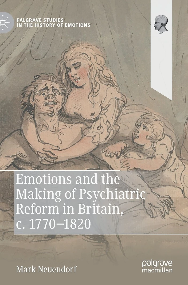 Emotions and the Making of Psychiatric Reform Britain, c. 1770-1820