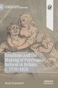 Emotions and the Making of Psychiatric Reform Britain, c. 1770-1820