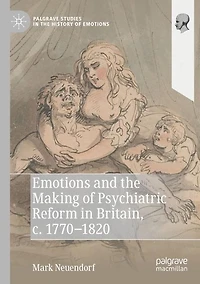 Emotions and the Making of Psychiatric Reform Britain, c. 1770-1820