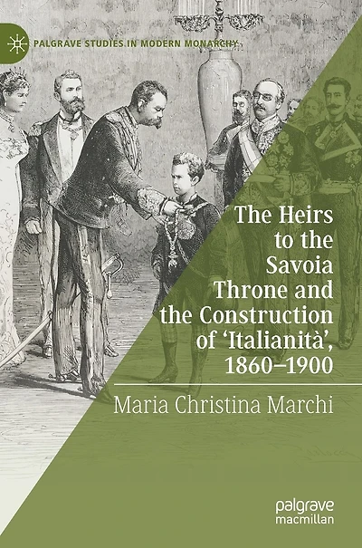 the Heirs to Savoia Throne and Construction of 'Italianità', 1860-1900