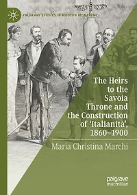 the Heirs to Savoia Throne and Construction of 'Italianità', 1860-1900