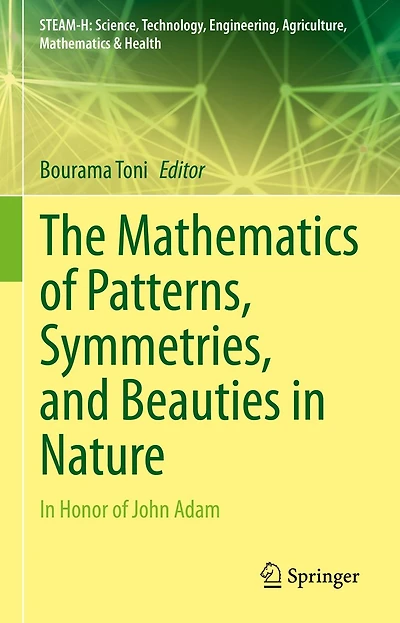 The Mathematics of Patterns, Symmetries, and Beauties Nature: Honor John Adam