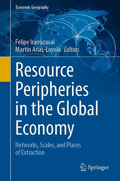 Resource Peripheries the Global Economy: Networks, Scales, and Places of Extraction