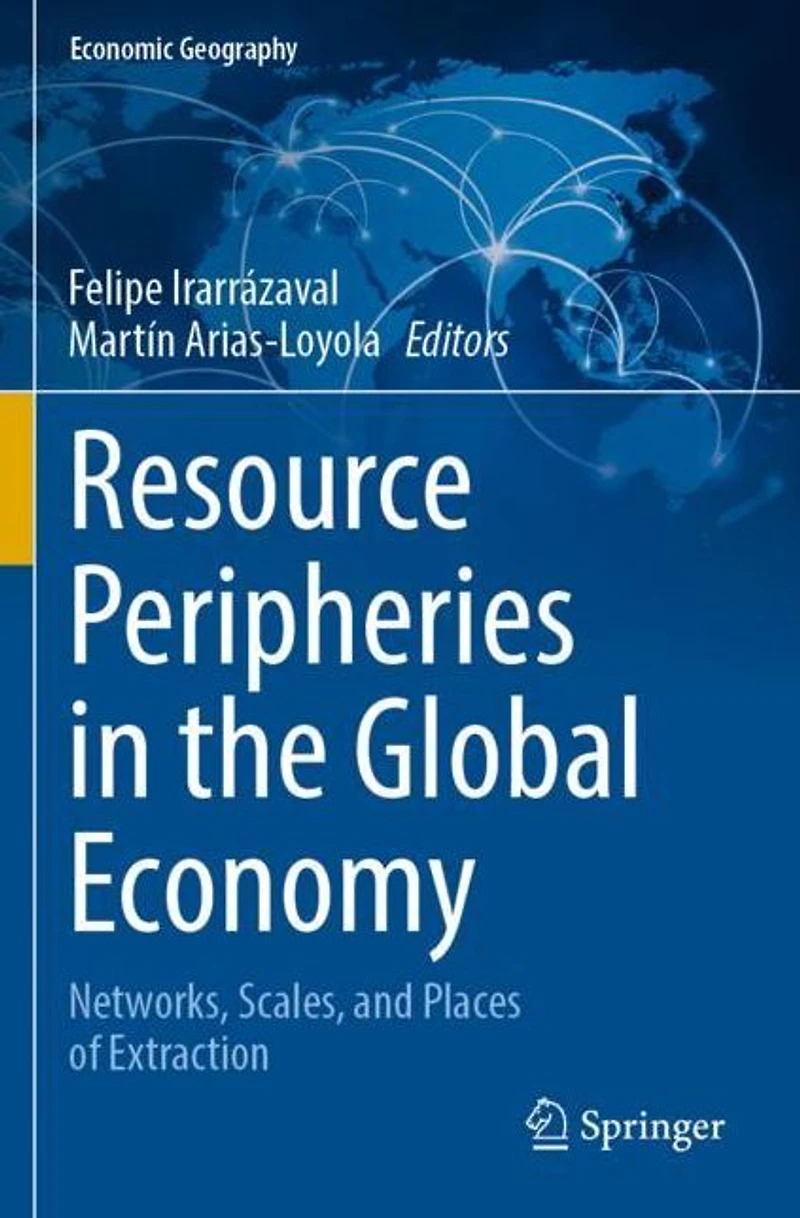 Resource Peripheries the Global Economy: Networks, Scales, and Places of Extraction