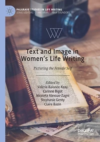 Text and Image Women's Life Writing: Picturing the Female Self
