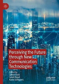 Perceiving the Future through New Communication Technologies: Robots, AI and Everyday Life