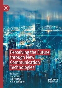 Perceiving the Future through New Communication Technologies: Robots, AI and Everyday Life