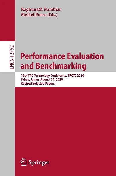 Performance Evaluation and Benchmarking: 12th TPC Technology Conference, TPCTC 2020, Tokyo, Japan, August 31, Revised Selected Papers