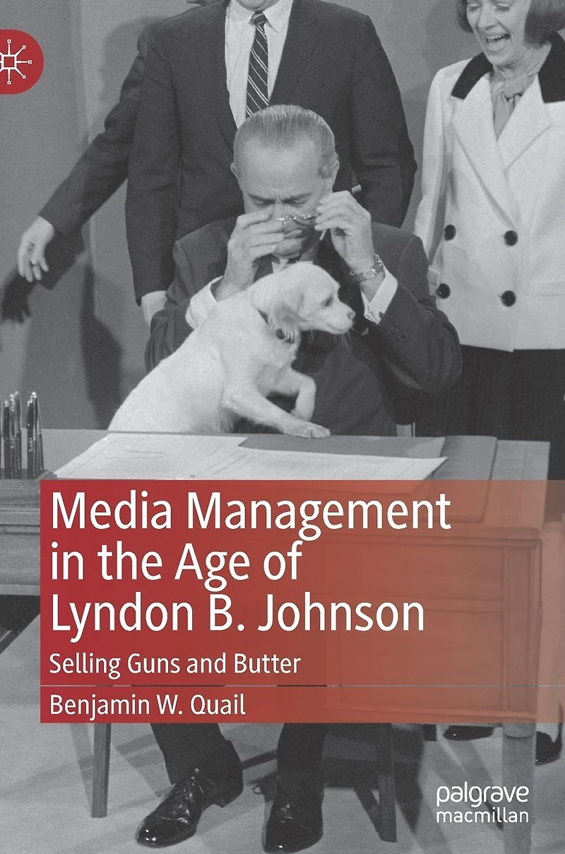Media Management the Age of Lyndon B. Johnson: Selling Guns and Butter