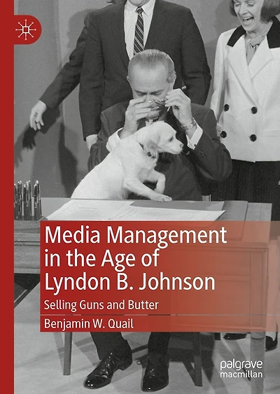Media Management the Age of Lyndon B. Johnson: Selling Guns and Butter