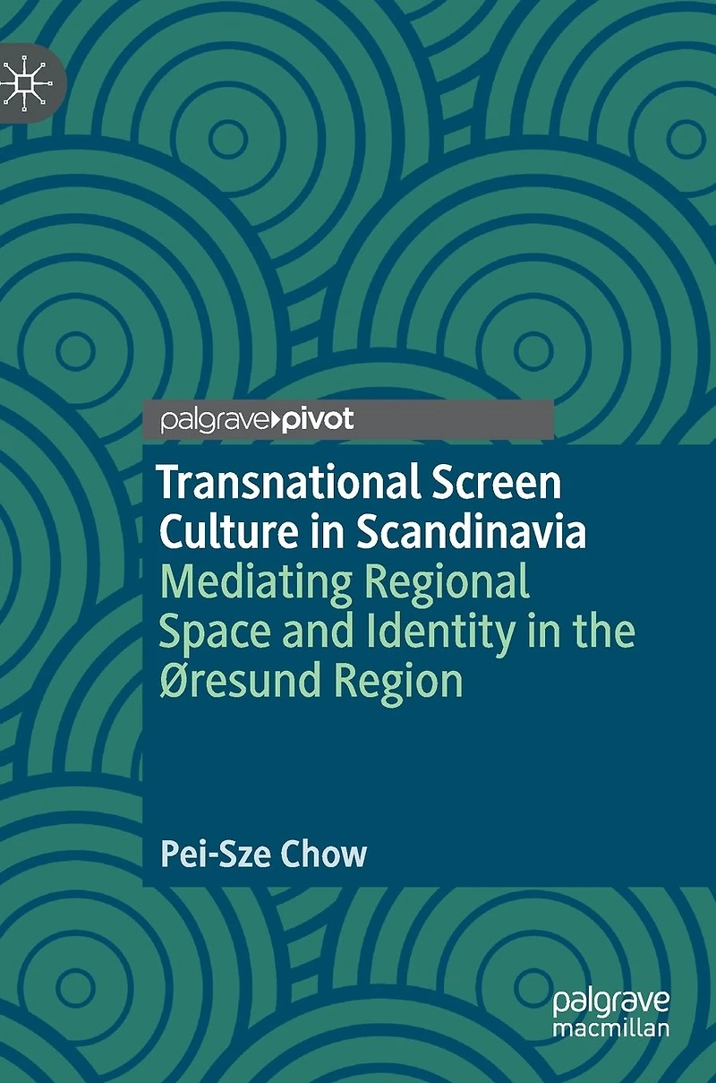 Transnational Screen Culture Scandinavia: Mediating Regional Space and Identity the ï¿½resund Region