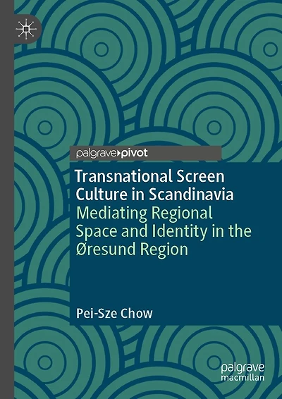 Transnational Screen Culture Scandinavia: Mediating Regional Space and Identity the �resund Region