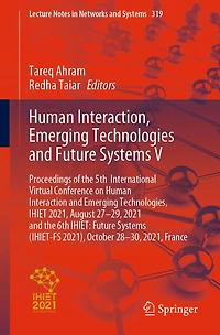 Human Interaction, Emerging Technologies and Future Systems V: Proceedings of the 5th International Virtual Conference on Human Interaction and Emerging Technologies, IHIET 2021, August 27-29, 2021 and the 6th IHIET: Future Systems (IHIET-FS 2021), Octobe