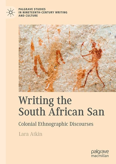 Writing the South African San: Colonial Ethnographic Discourses