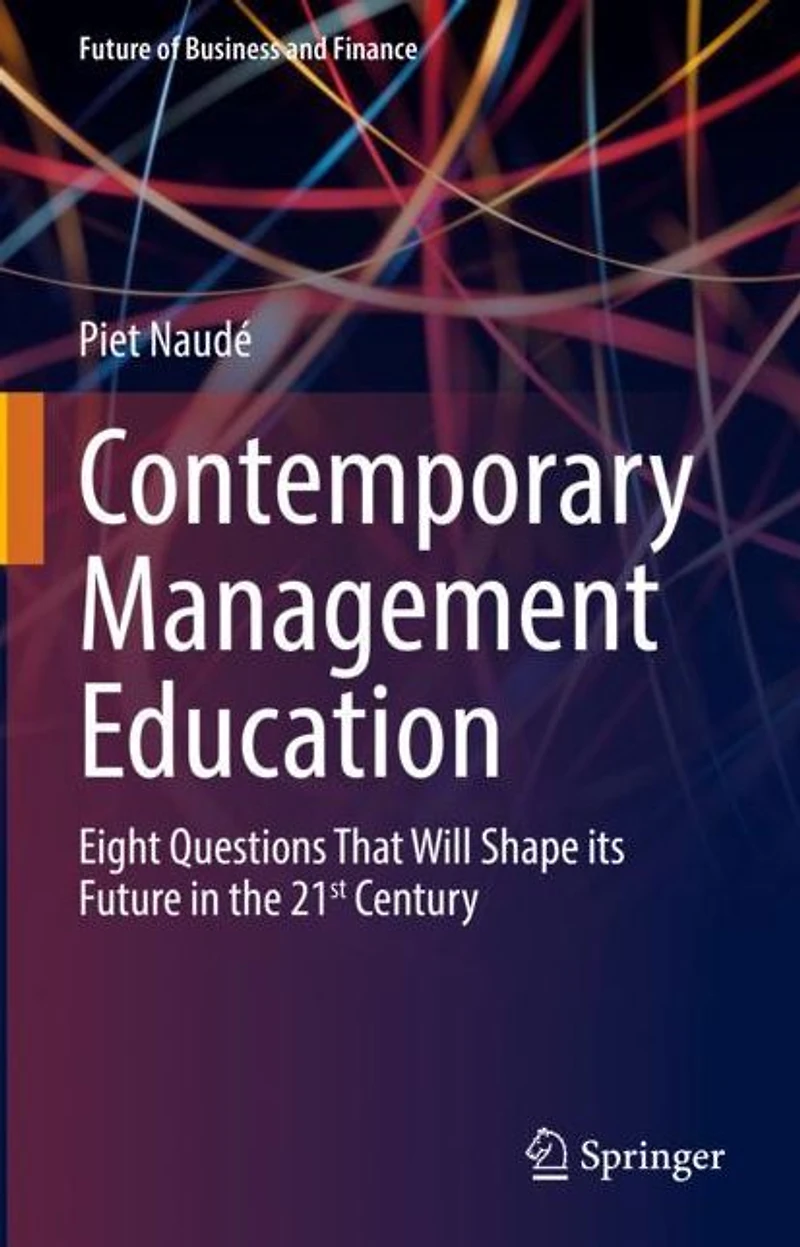 Contemporary Management Education: Eight Questions That Will Shape its Future the 21st Century